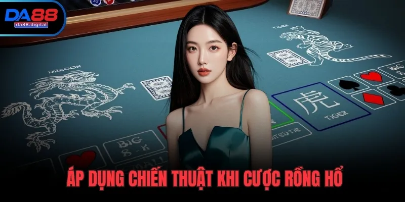 Áp dụng chiến thuật khi cược rồng hổ