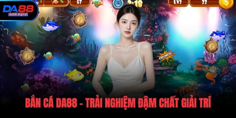 Bắn cá DA88 – trải nghiệm đậm chất giải trí