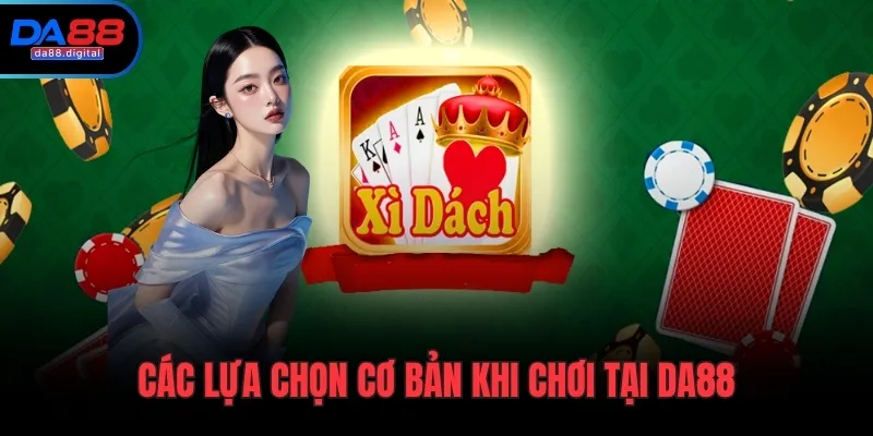 Các lựa chọn cơ bản khi chơi tại DA88