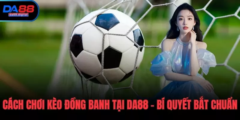 Cách chơi kèo đồng banh