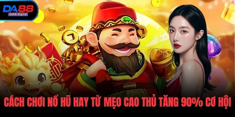Cách chơi nổ hũ