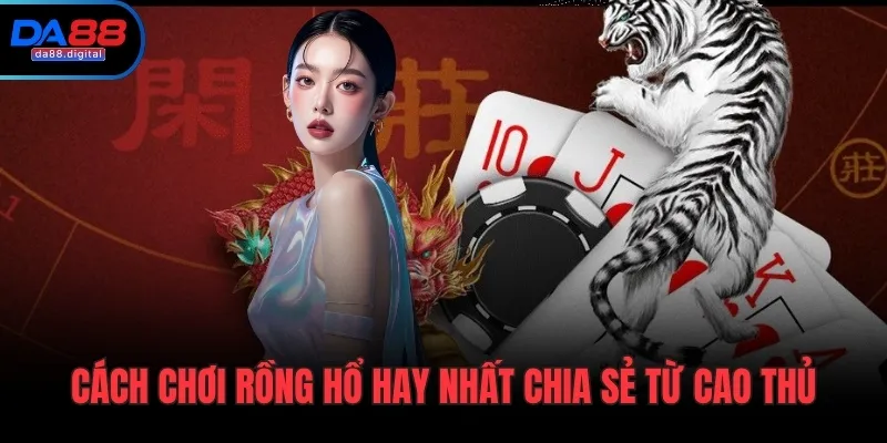 Cách chơi Rồng Hổ
