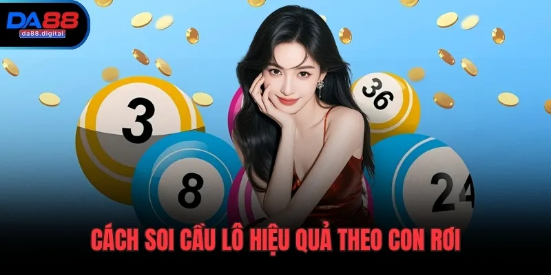 Cách soi cầu lô hiệu quả theo con rơi
