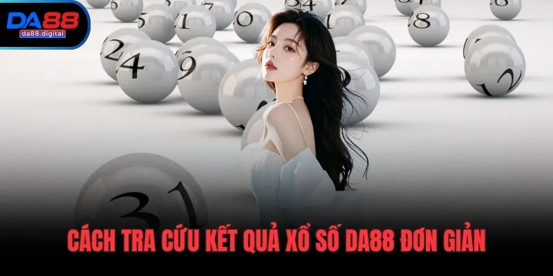 Cách tra cứu kết quả xổ số DA88 đơn giản