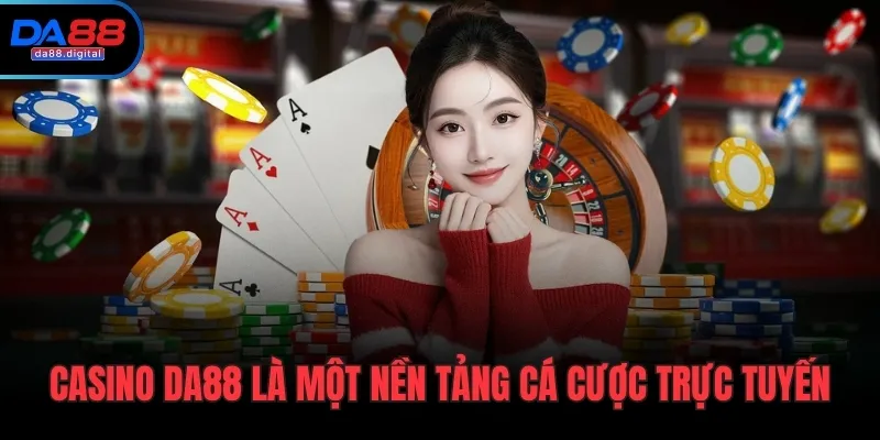 Casino DA88 là một nền tảng cá cược trực tuyến