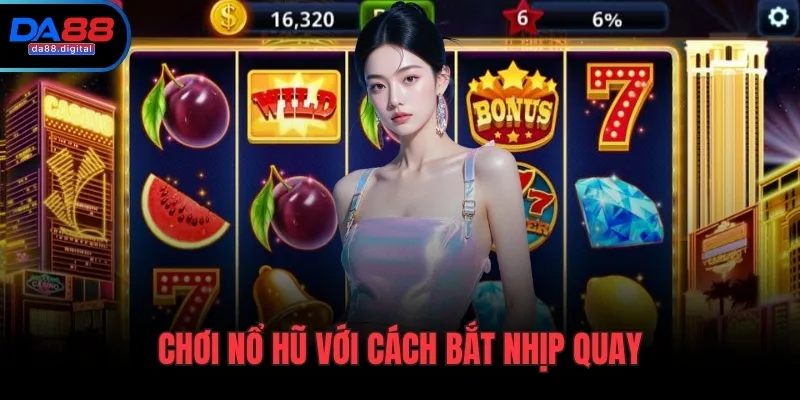 Chơi nổ hũ với cách bắt nhịp quay