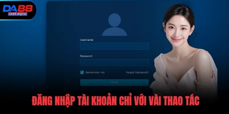 Đăng nhập tài khoản chỉ với vài thao tác