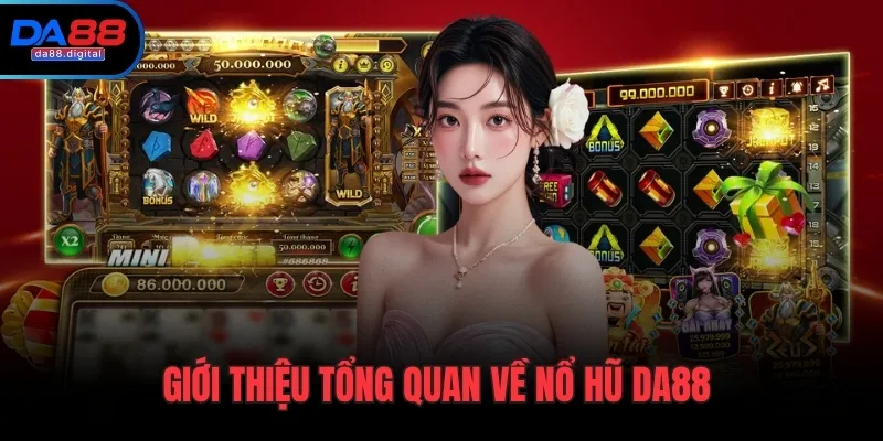Giới thiệu tổng quan về nổ hũ DA88
