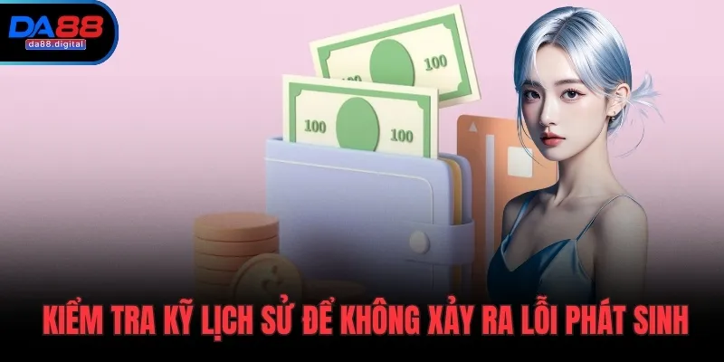 Kiểm tra kỹ lịch sử để không xảy ra lỗi phát sinh