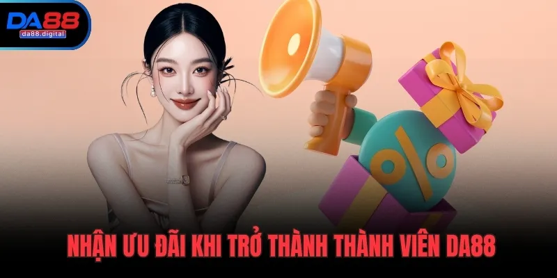 Nhận ưu đãi khi trở thành thành viên DA88