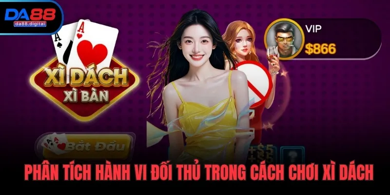 Phân tích hành vi đối thủ trong cách chơi xì dách