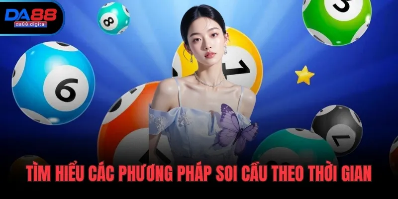 Tìm hiểu các phương pháp soi cầu theo thời gian