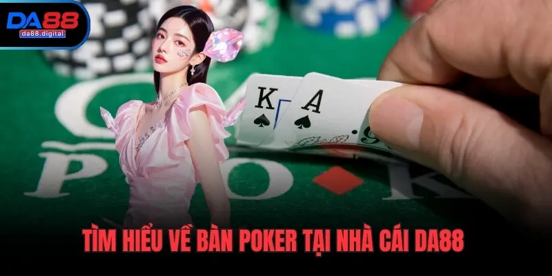 Tìm hiểu về bàn Poker tại nhà cái DA88