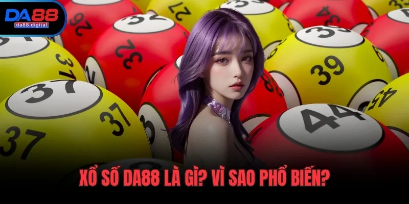 Xổ số DA88 là gì? Vì sao phổ biến?